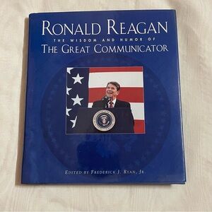 Ronald Reagan The Wisdom and Humor of The Great Communicator Book